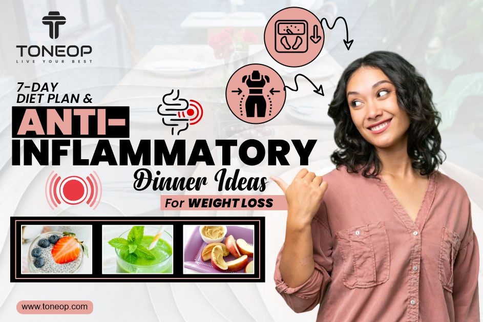 7-Day Diet Plan And Anti-Inflammatory Dinner Ideas For Weight Loss