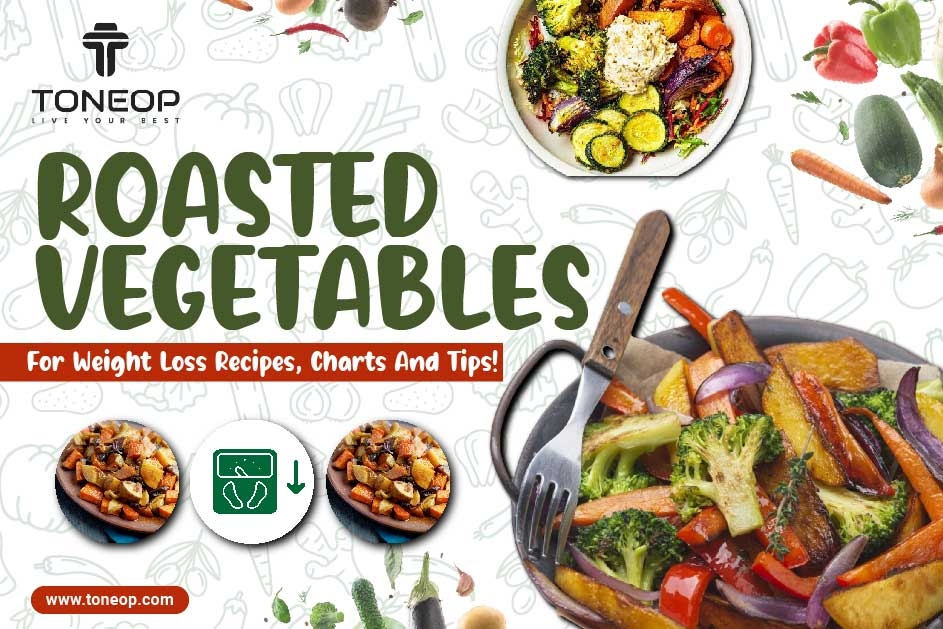 Roasted Vegetables For Weight Loss: Recipes, Time Charts And Tips!